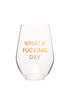 What A Day Wine Glass